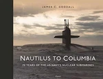 Nautilus To Columbia: 70 Years Of The - Hardcover, By Goodall James C. New. Fixed Price $48.53.